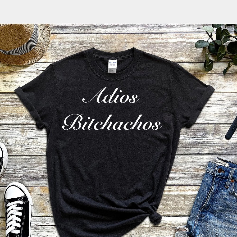 ADIOS BITCHASOS Tee Shirt T-Shirt
